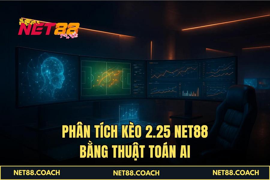 Phân tích Kèo 2.25 NET88 bằng thuật toán AI