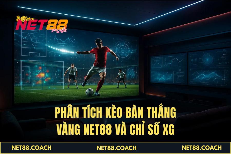 Phân tích Kèo Bàn thắng vàng NET88 và chỉ số xG