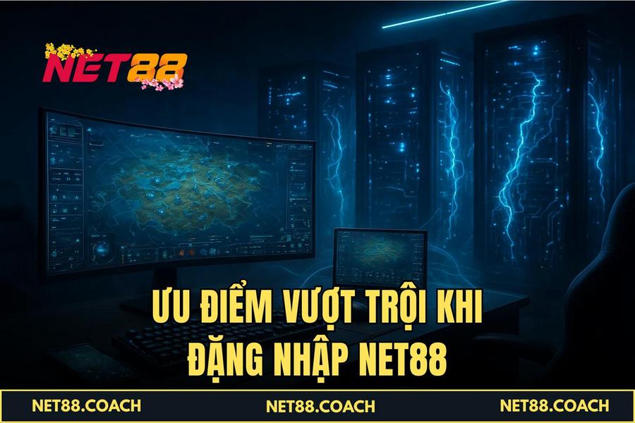 Ưu điểm vượt trội khi Đặng Nhập NET88