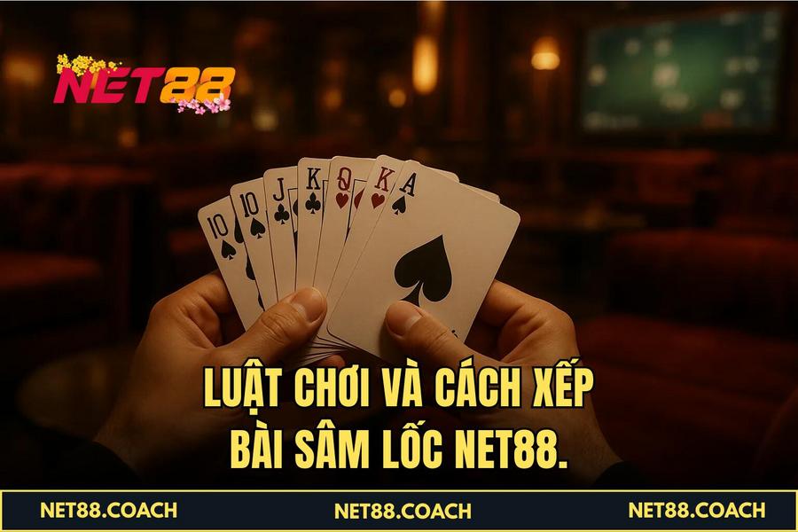  Luật chơi và cách xếp bài Sâm Lốc NET88.