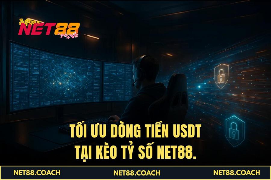  Tối ưu dòng tiền USDT tại Kèo tỷ số NET88.