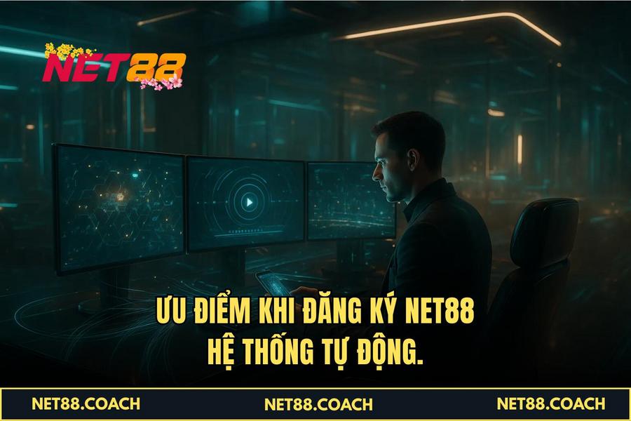 Ưu điểm khi Đăng Ký NET88 hệ thống tự động.