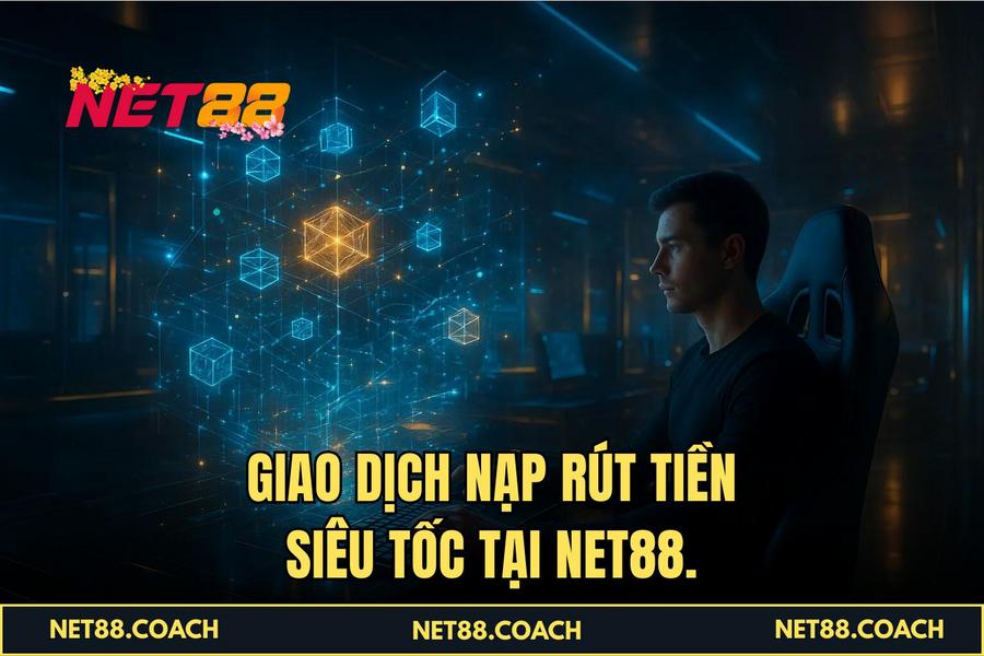 Giao dịch nạp rút tiền siêu tốc tại NET88.