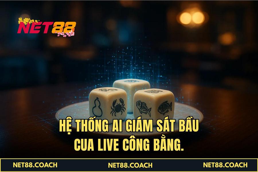 Hệ thống AI giám sát Bầu Cua Live công bằng.
