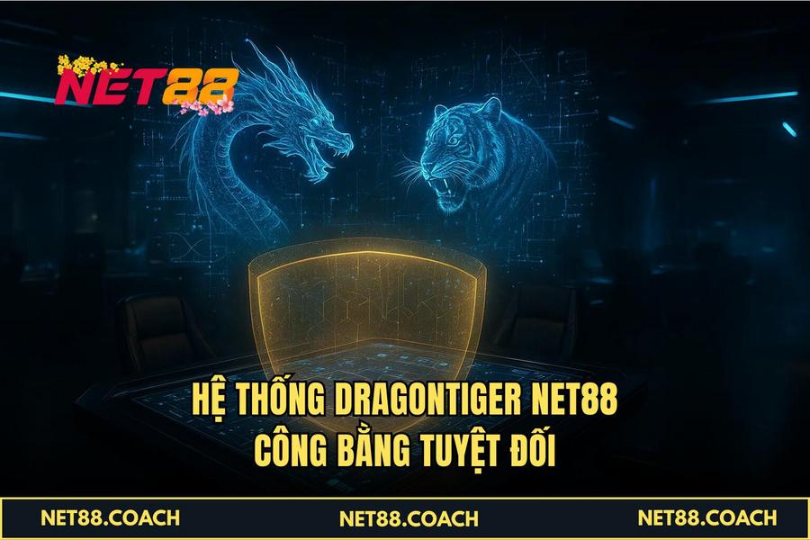 Hệ thống Dragontiger NET88 công bằng tuyệt đối