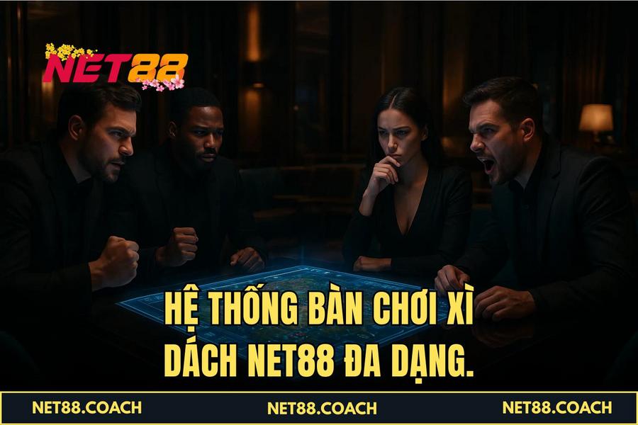 Hệ thống bàn chơi Xì Dách NET88 đa dạng.