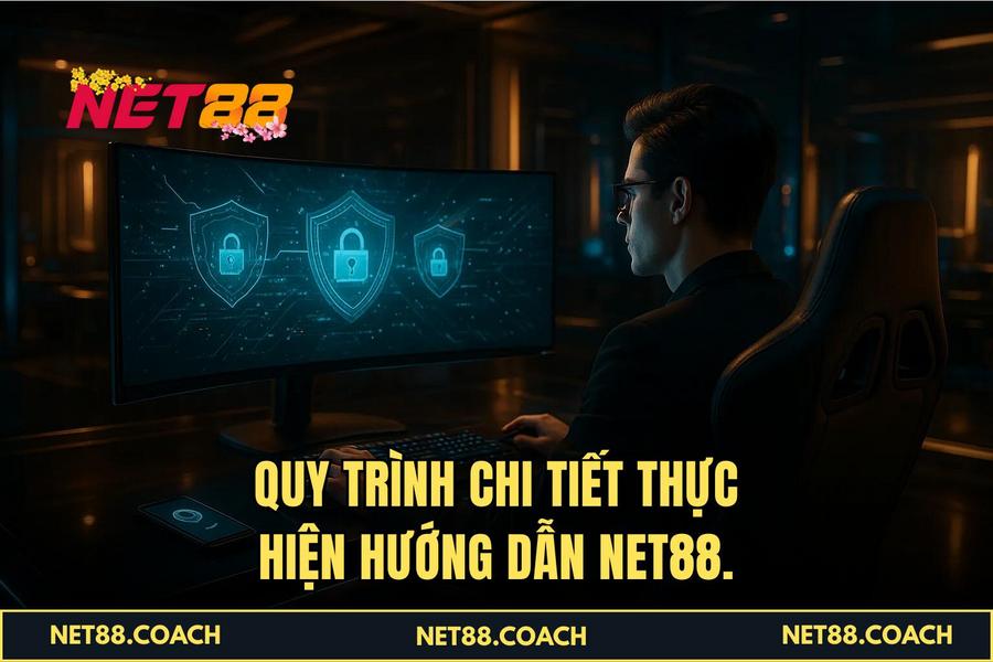 Quy trình chi tiết thực hiện Hướng Dẫn NET88.