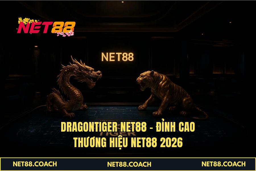 Dragontiger NET88 – Đỉnh cao thương hiệu NET88 2026