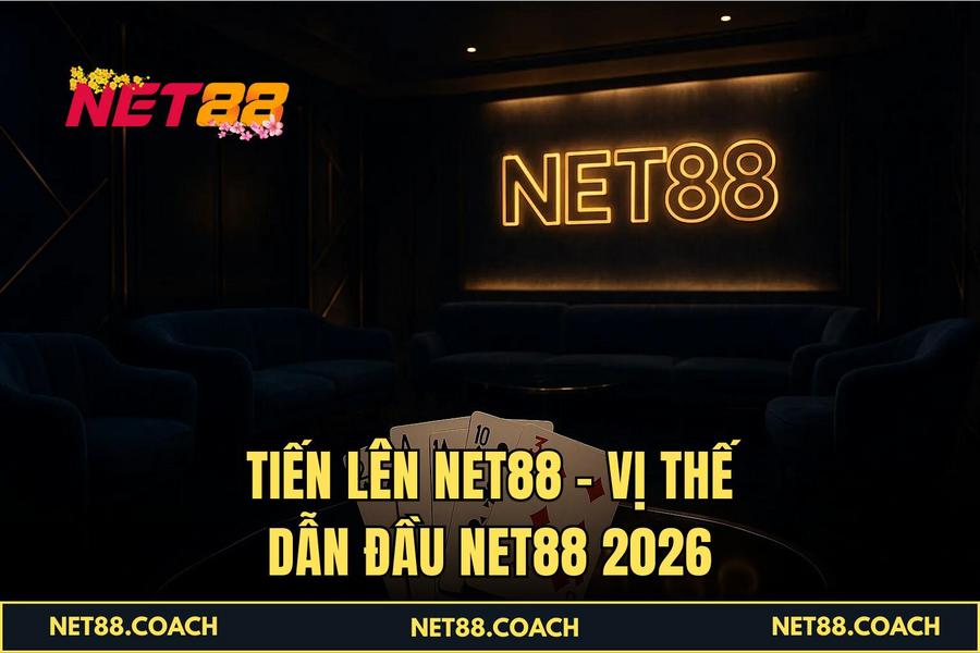 Tiến Lên NET88 – Vị thế dẫn đầu NET88 2026